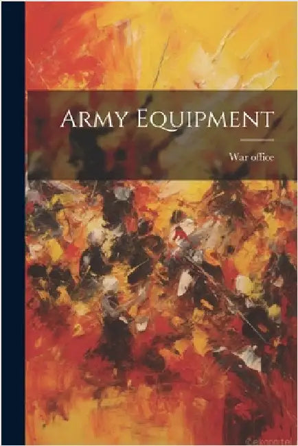 Army Equipment by Office, War