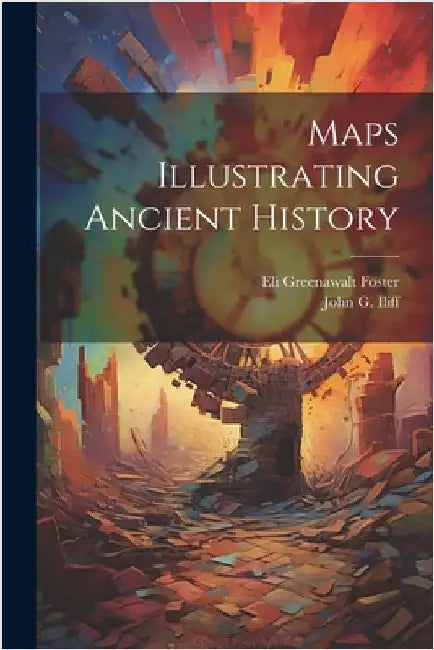 Maps Illustrating Ancient History by Iliff, John G.