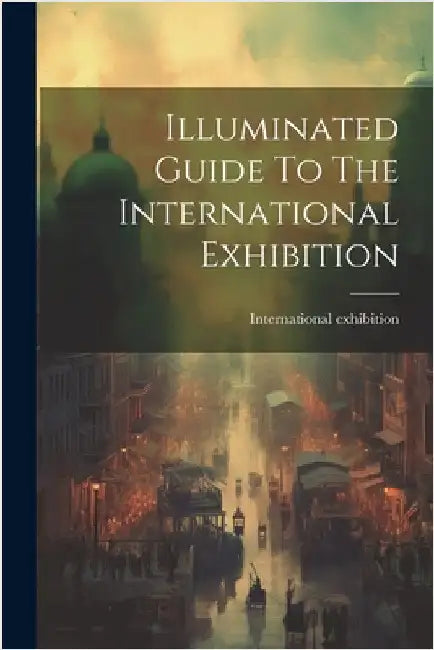 Illuminated Guide To The International Exhibition by 1862, International Exhibition