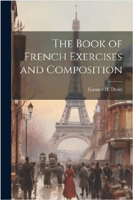 The Book of French Exercises and Composition by Doret, Gustave H.