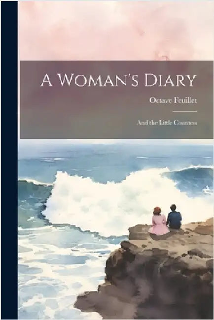 A Woman's Diary: And the Little Countess by Feuillet, Octave