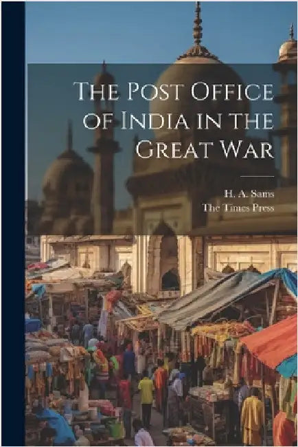 The Post Office of India in the Great War by Sams, H. A.