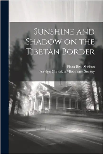 Sunshine and Shadow on the Tibetan Border by Shelton, Flora Beal