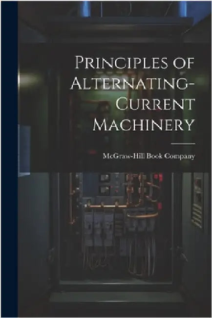 Principles of Alternating-Current Machinery by McGraw-Hill Book Company