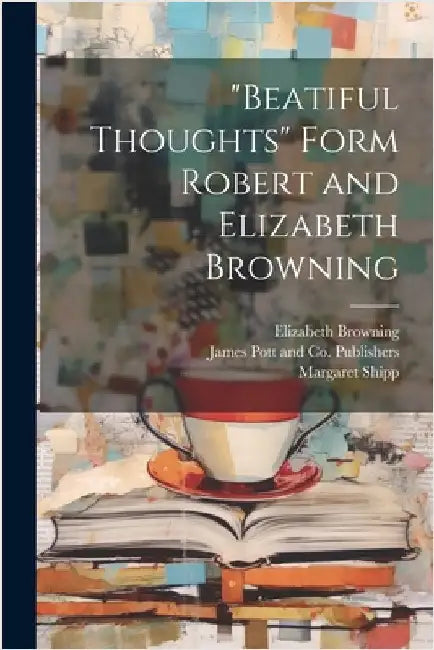 "Beatiful Thoughts" Form Robert and Elizabeth Browning by Browning, Elizabeth