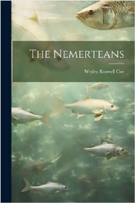 The Nemerteans by Coe, Wesley Roswell