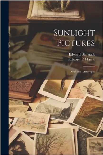Sunlight Pictures: Amherst: Artotypes by Bierstadt, Edward