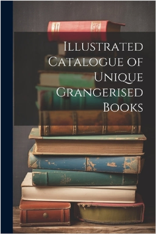 Illustrated Catalogue of Unique Grangerised Books by Anonymous