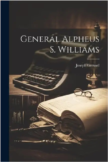 General Alpheus S. Williams by Greusel, Joseph