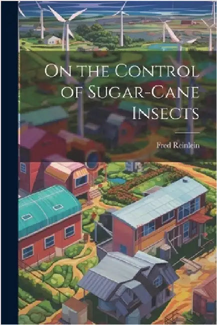 On the Control of Sugar-cane Insects by Reinlein, Fred
