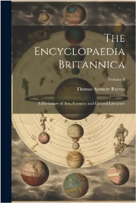The Encyclopaedia Britannica: A Dictionary of Arts, Sciences, and General Literature; Volume 8 by Baynes, Thomas Spencer