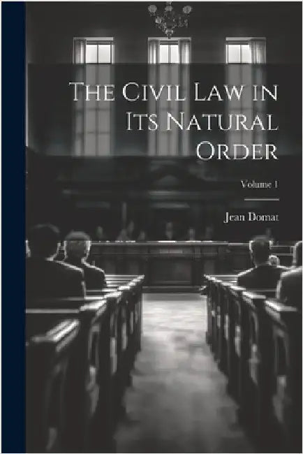 The Civil Law in Its Natural Order; Volume 1 by Domat, Jean
