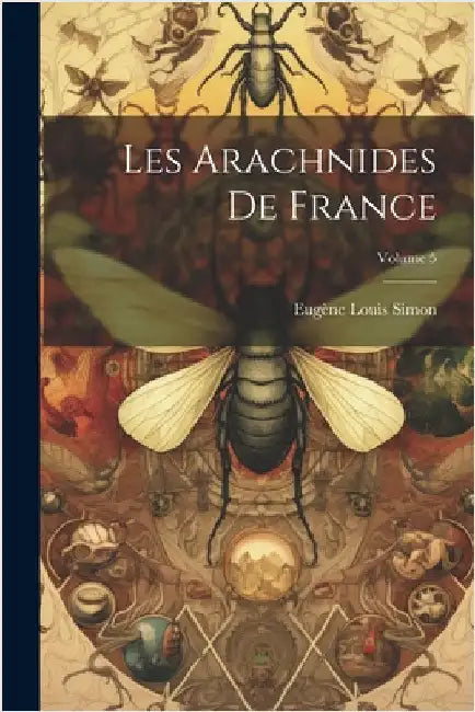 Les Arachnides De France; Volume 5 by Simon, Eugène Louis