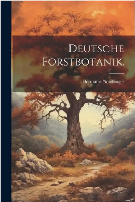 Deutsche Forstbotanik. by Nördlinger, Hermann