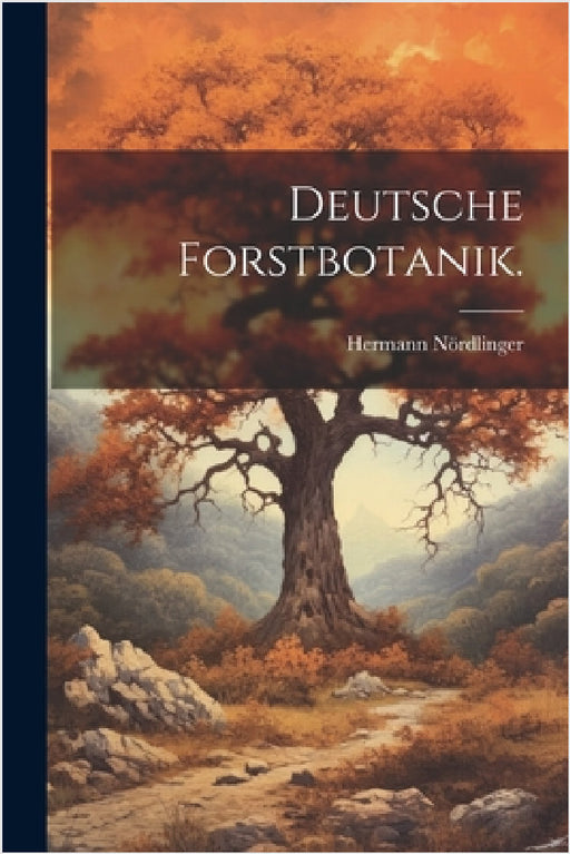 Deutsche Forstbotanik. by Hermann Nördlinger