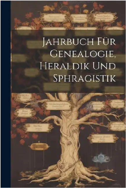 Jahrbuch Für Genealogie, Heraldik Und Sphragistik by Anonymous
