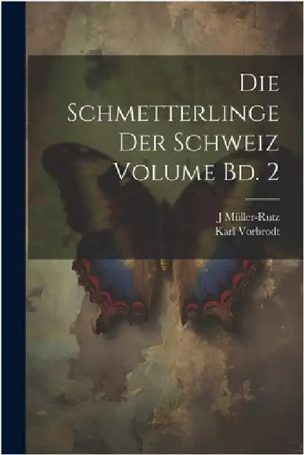Die Schmetterlinge der Schweiz Volume Bd. 2 by Müller-Rutz, J.