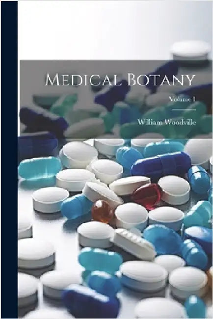 Medical Botany; Volume 1 by Woodville, William