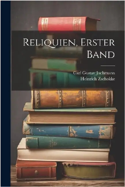 Reliquien, erster Band by Zschokke, Heinrich