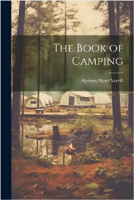 The Book of Camping by Verrill, Alpheus Hyatt 1871- [From Old