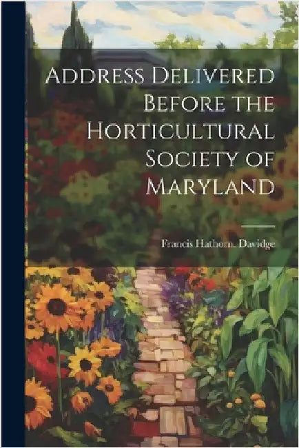 Address Delivered Before the Horticultural Society of Maryland by Davidge, Francis Hathorn [From Old C.