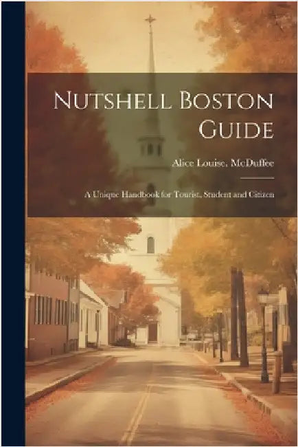 Nutshell Boston Guide: A Unique Handbook for Tourist, Student and Citizen by McDuffee, Alice Louise [From Old Cat
