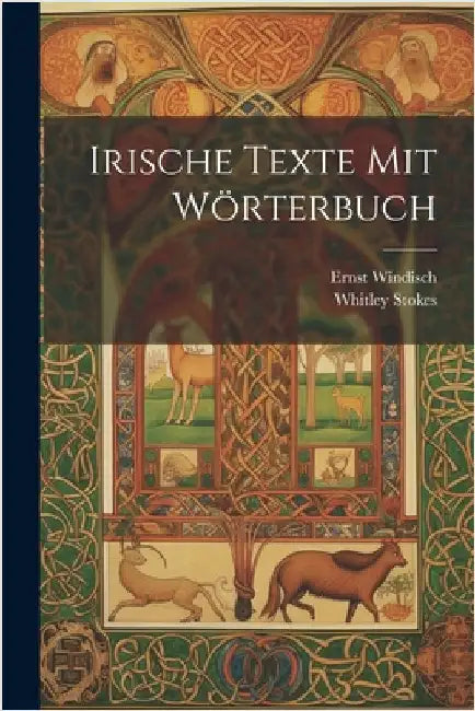Irische Texte mit Wörterbuch by Stokes, Whitley