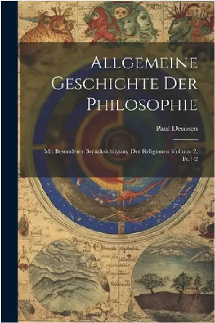 Allgemeine Geschichte der Philosophie: Mit besonderer Berücksichtigung der Religionen Volume 2, Pt.1-2 by Deussen, Paul