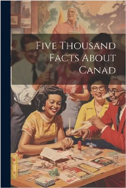 Five Thousand Facts About Canad by Anonymous