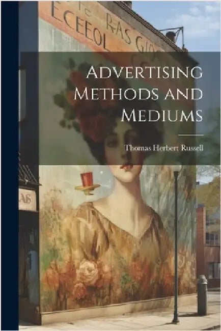 Advertising Methods and Mediums by Russell, Thomas Herbert