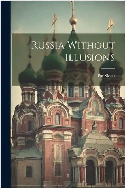 Russia Without Illusions by Sloan, Pat
