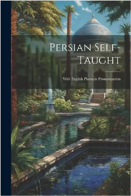 Persian Self-Taught: With English Phonetic Pronunciation by Anonymous