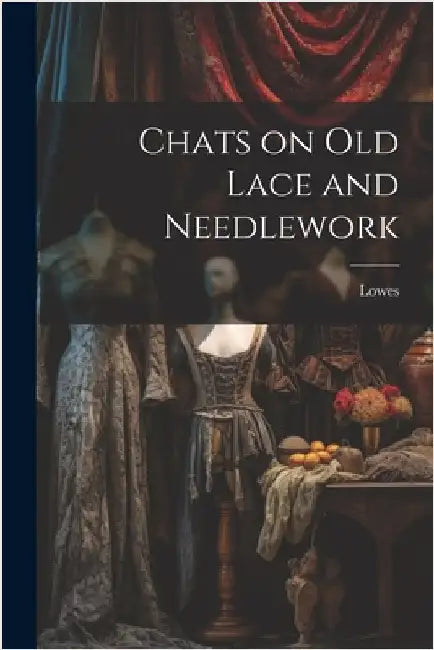 Chats on Old Lace and Needlework by Lowes