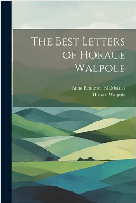 The Best Letters of Horace Walpole by Walpole, Horace