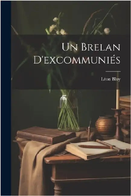 Un Brelan D'excommuniés by Bloy, Léon