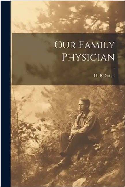 Our Family Physician by Stout, H. R.