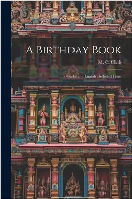 A Birthday Book: In Gaelic and English: Selected From by Clerk, M. C.