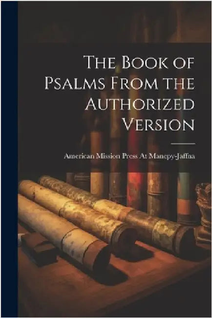 The Book of Psalms From the Authorized Version by Manepy-Jaffna, American Mission Press