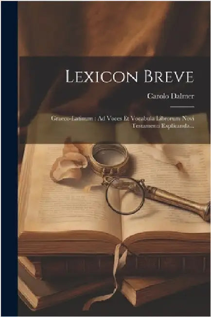 Lexicon Breve: Graeco-latinum: Ad Voces Et Vocabula Librorum Novi Testamenti Explicanda... by Dalmer, Carolo