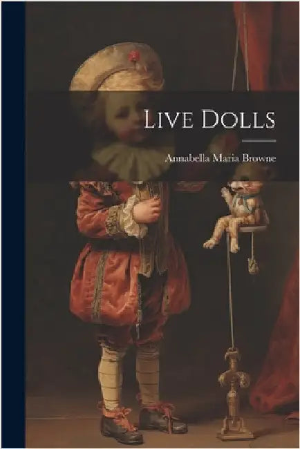 Live Dolls by Browne, Annabella Maria