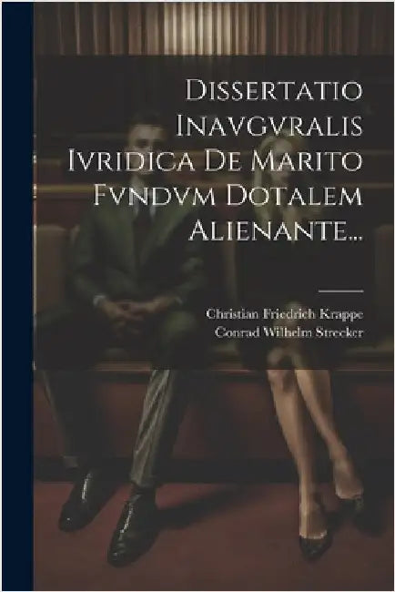 Dissertatio Inavgvralis Ivridica De Marito Fvndvm Dotalem Alienante... by Strecker, Conrad Wilhelm