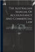 The Australian Manual Of Accountancy And Commercial Law: A Treatise On Practical And Theoretical Bookkeeping, By The Simplest And Most Advanced Method by Anonymous