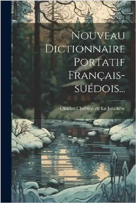 Nouveau Dictionnaire Portatif Français-suédois... by Charles Chrétien de la Jonchère
