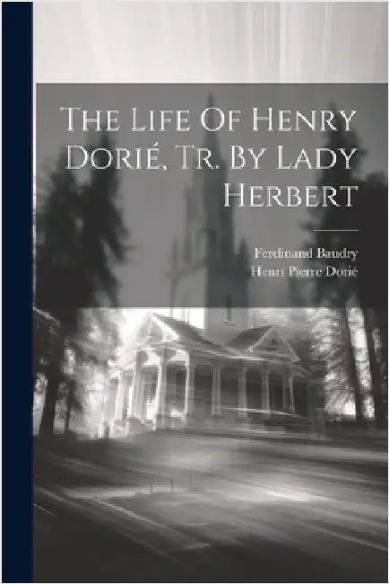 The Life Of Henry Dorié, Tr. By Lady Herbert by Baudry, Ferdinand
