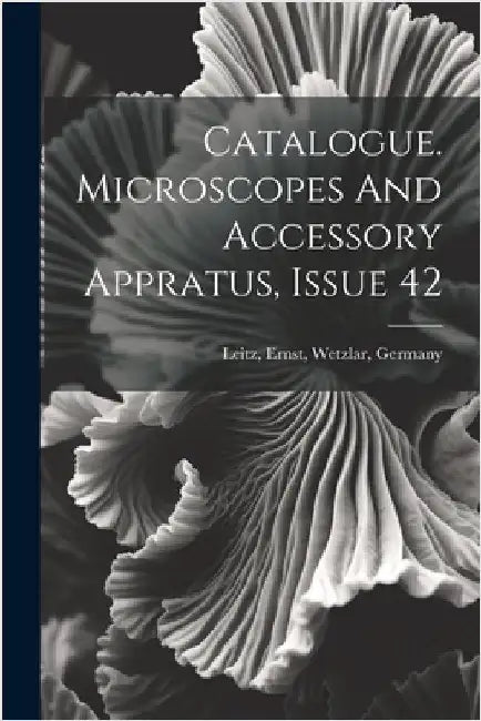 Catalogue. Microscopes And Accessory Appratus, Issue 42 by Leitz, Ernst Wetzlar
