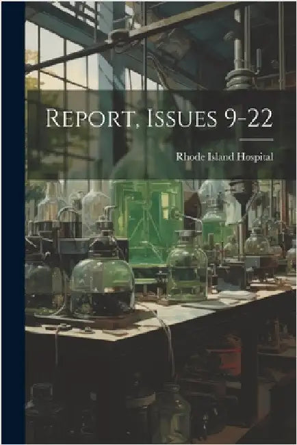 Report, Issues 9-22 by Hospital, Rhode Island