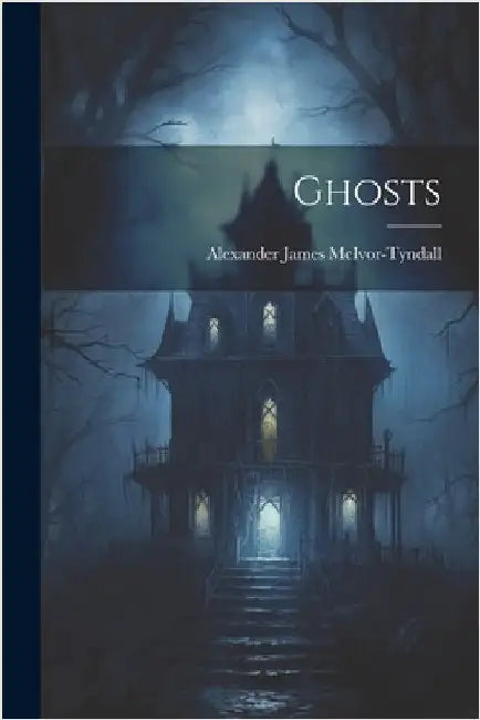 Ghosts by McIvor-Tyndall, Alexander James