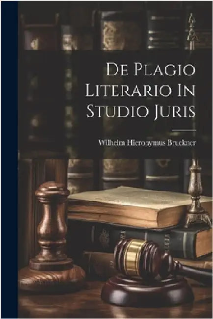 De Plagio Literario In Studio Juris by Bruckner, Wilhelm Hieronymus