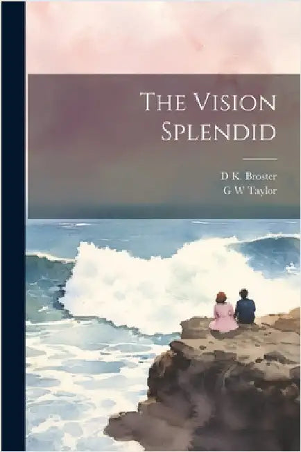 The Vision Splendid by Broster, D. K.