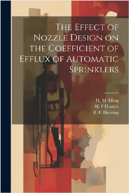 The Effect of Nozzle Design on the Coefficient of Efflux of Automatic Sprinklers by Alling, H. M.